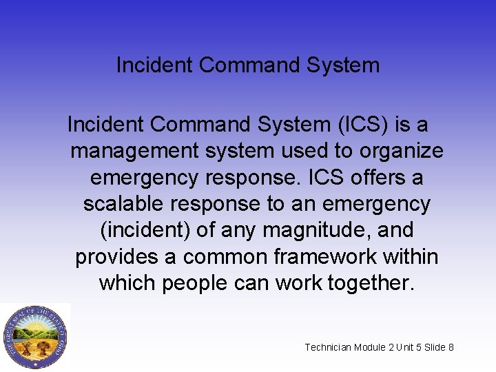 Incident Command System (ICS) is a management system used to organize emergency response. ICS Incident Command System (ICS) is a management system used to organize emergency response. ICS