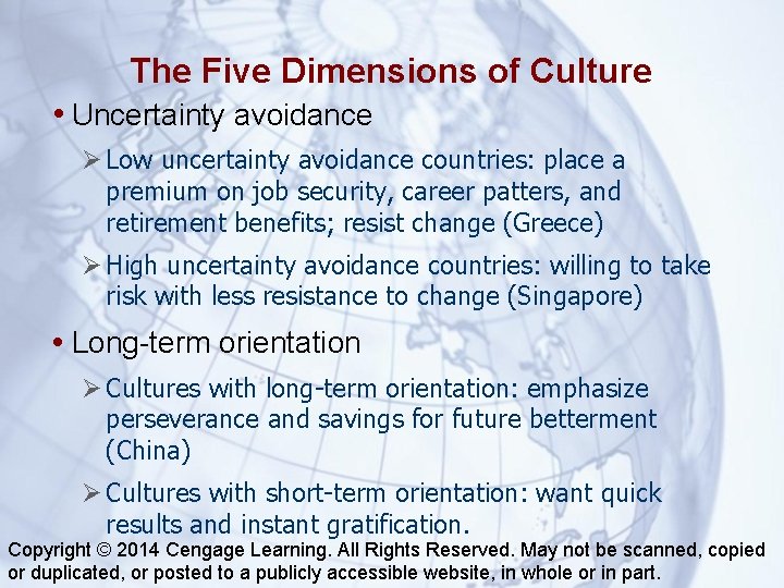 The Five Dimensions of Culture • Uncertainty avoidance Low uncertainty avoidance countries: place a