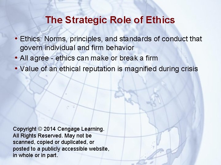 The Strategic Role of Ethics • Ethics: Norms, principles, and standards of conduct that