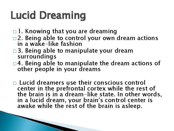 Lucid Dreaming � 1. Knowing that you are dreaming � 2. Being able to