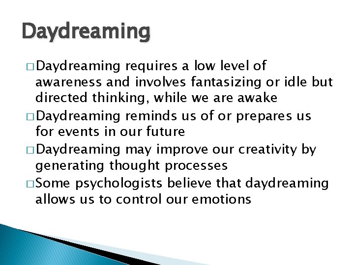 Daydreaming � Daydreaming requires a low level of awareness and involves fantasizing or idle
