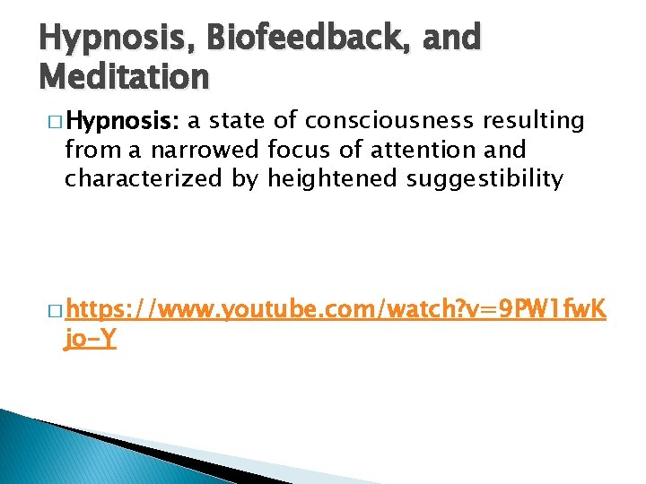 Hypnosis, Biofeedback, and Meditation � Hypnosis: a state of consciousness resulting from a narrowed