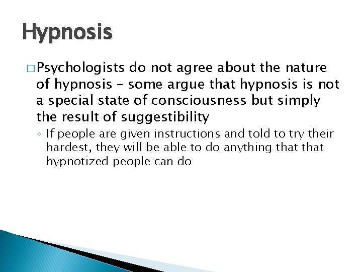 Hypnosis � Psychologists do not agree about the nature of hypnosis – some argue