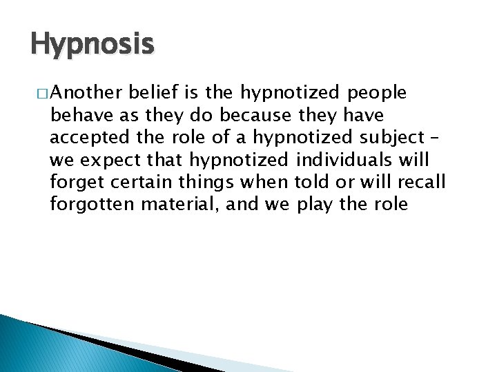 Hypnosis � Another belief is the hypnotized people behave as they do because they