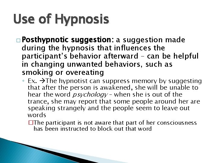 Use of Hypnosis � Posthypnotic suggestion: a suggestion made during the hypnosis that influences