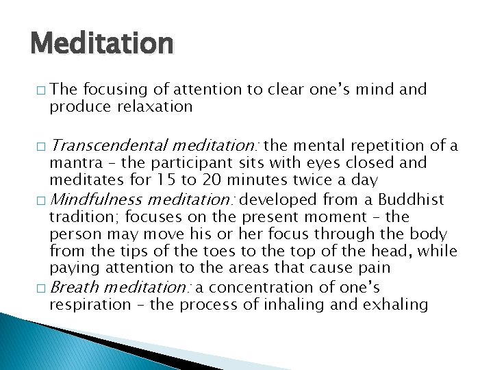 Meditation � The focusing of attention to clear one’s mind and produce relaxation �