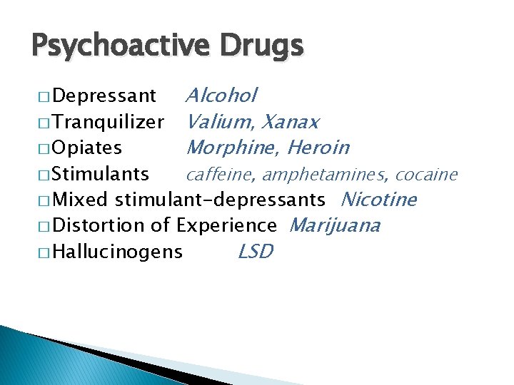 Psychoactive Drugs � Depressant � Tranquilizer � Opiates � Stimulants Alcohol Valium, Xanax Morphine,