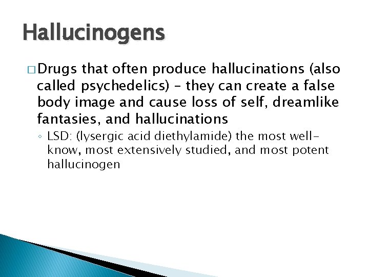 Hallucinogens � Drugs that often produce hallucinations (also called psychedelics) – they can create