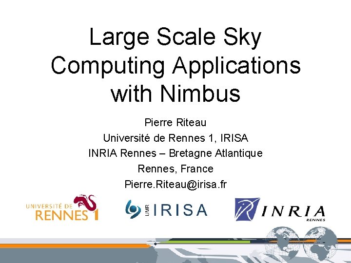 Large Scale Sky Computing Applications with Nimbus Pierre Riteau Université de Rennes 1, IRISA