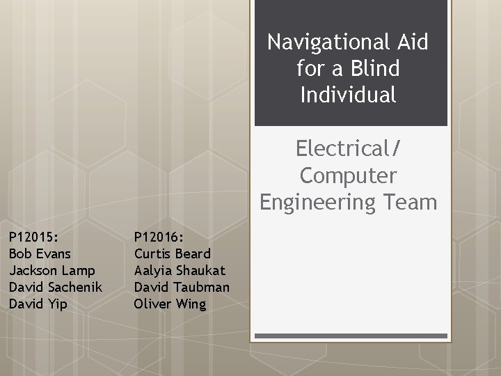 Navigational Aid for a Blind Individual Electrical/ Computer Engineering Team P 12015: Bob Evans