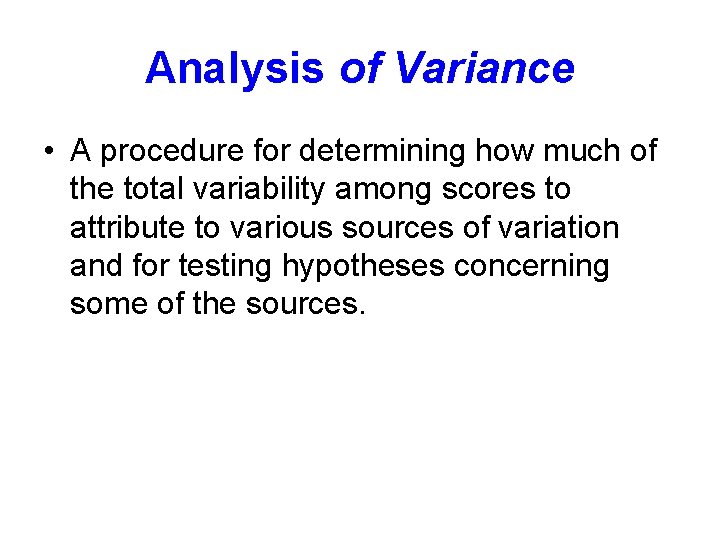 Analysis of Variance • A procedure for determining how much of the total variability