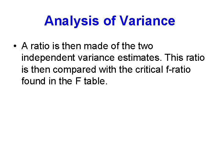 Analysis of Variance • A ratio is then made of the two independent variance