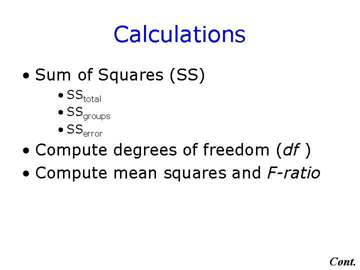 Calculations • Sum of Squares (SS) • SStotal • SSgroups • SSerror • Compute