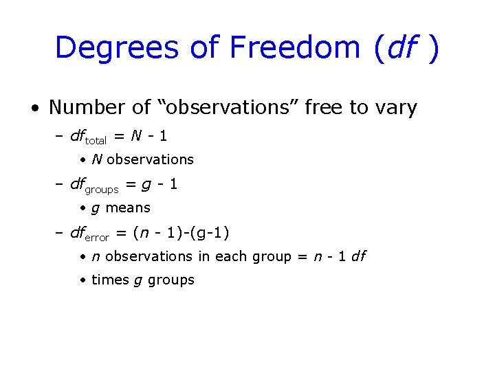Degrees of Freedom (df ) • Number of “observations” free to vary – dftotal