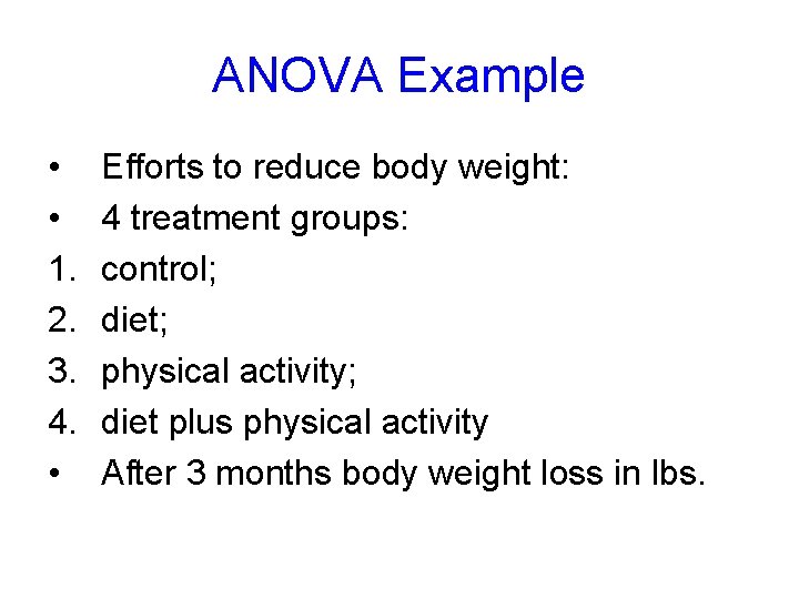 ANOVA Example • • 1. 2. 3. 4. • Efforts to reduce body weight: