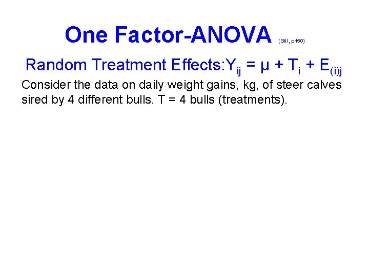 One Factor-ANOVA (Gill, p 150) Random Treatment Effects: Yij = μ + Ti +