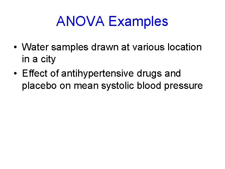 ANOVA Examples • Water samples drawn at various location in a city • Effect