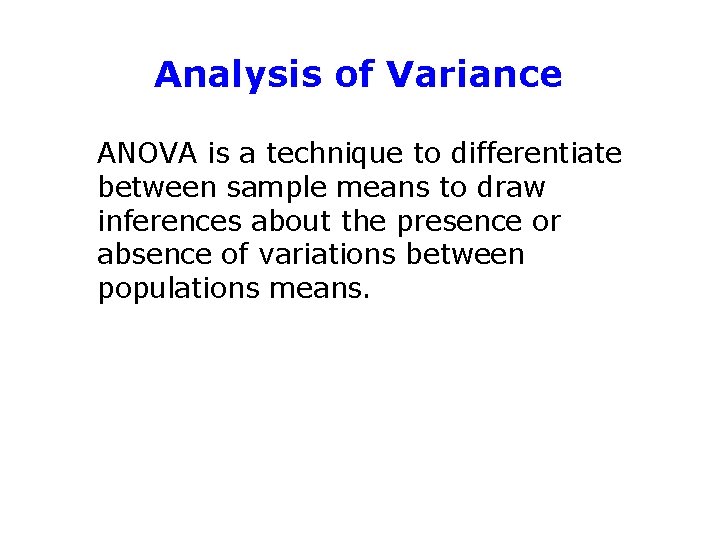 Analysis of Variance ANOVA is a technique to differentiate between sample means to draw