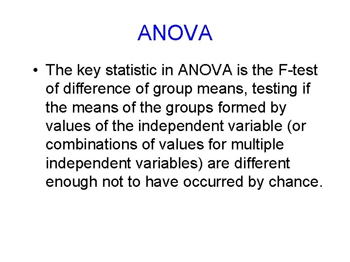 ANOVA • The key statistic in ANOVA is the F-test of difference of group