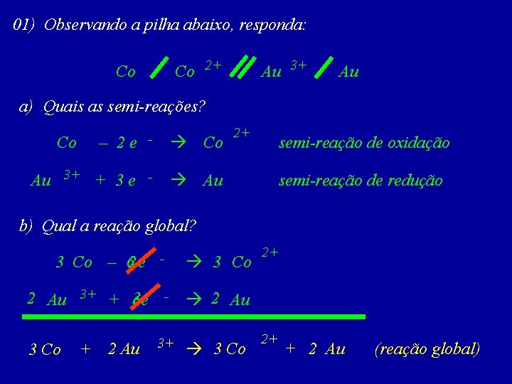 01) Observando a pilha abaixo, responda: Co 2+ Co Au 3+ Au a) Quais