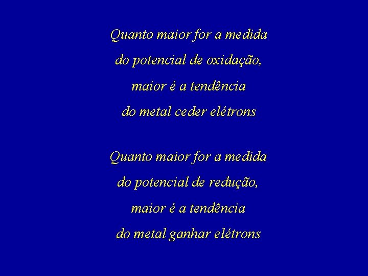 Quanto maior for a medida do potencial de oxidação, maior é a tendência do