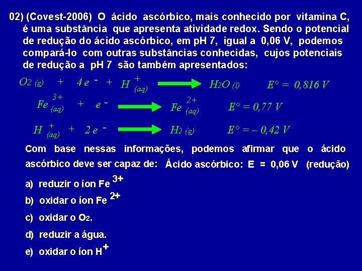 02) (Covest-2006) O ácido ascórbico, mais conhecido por vitamina C, é uma substância que