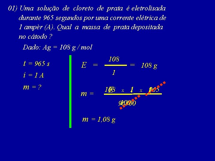 01) Uma solução de cloreto de prata é eletrolisada durante 965 segundos por uma