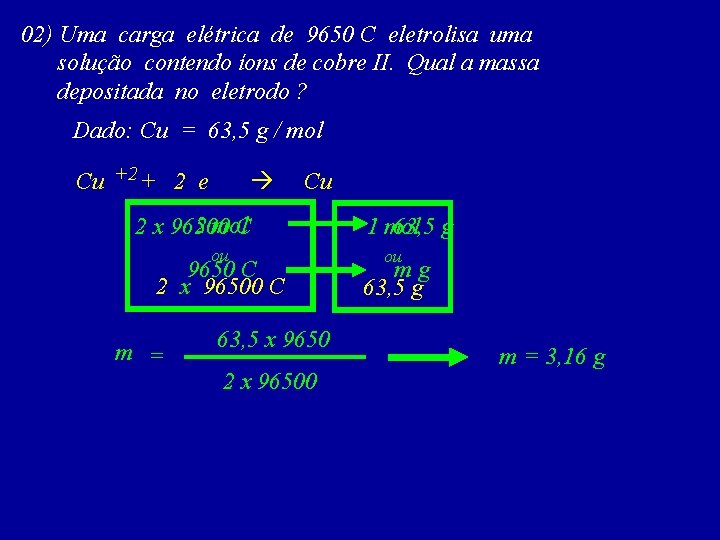 02) Uma carga elétrica de 9650 C eletrolisa uma solução contendo íons de cobre