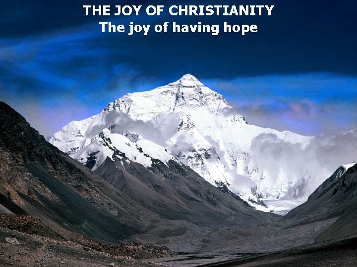 THE JOY OF CHRISTIANITY The joy of having hope 