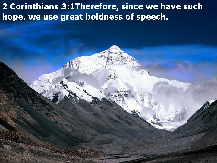 2 Corinthians 3: 1 Therefore, since we have such hope, we use great boldness
