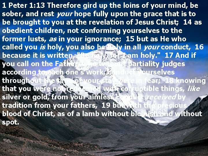 1 Peter 1: 13 Therefore gird up the loins of your mind, be sober,