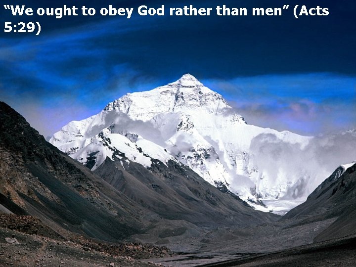 “We ought to obey God rather than men” (Acts 5: 29) 