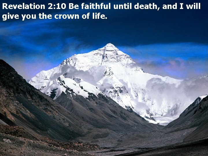 Revelation 2: 10 Be faithful until death, and I will give you the crown