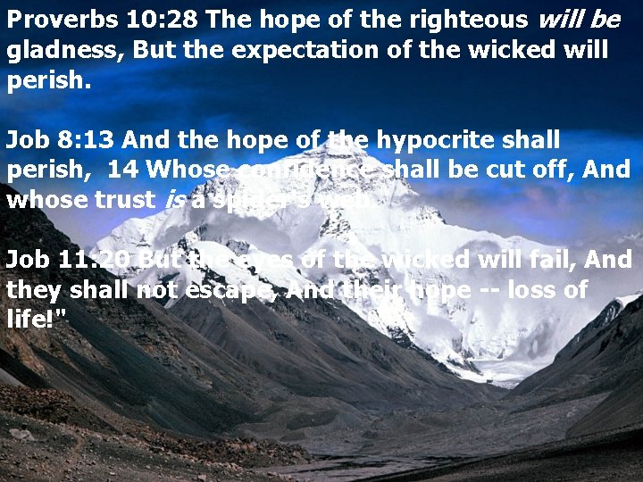 Proverbs 10: 28 The hope of the righteous will be gladness, But the expectation
