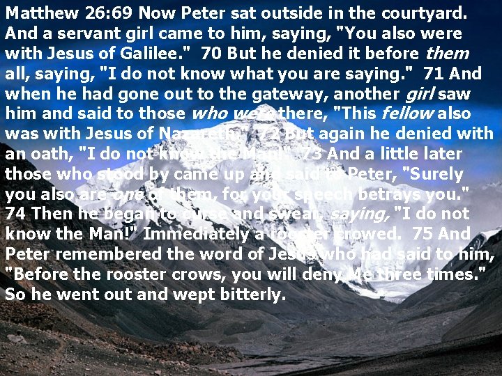 Matthew 26: 69 Now Peter sat outside in the courtyard. And a servant girl