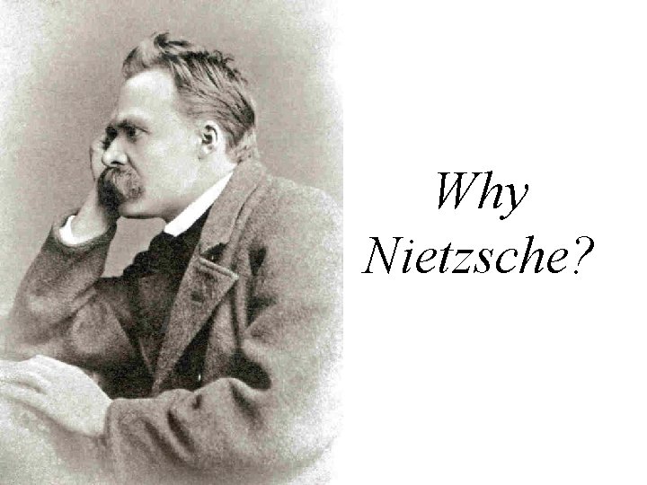 Why Nietzsche? 