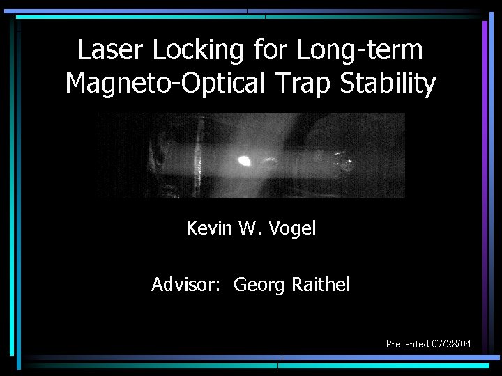 Laser Locking for Long-term Magneto-Optical Trap Stability Kevin W. Vogel Advisor: Georg Raithel Presented