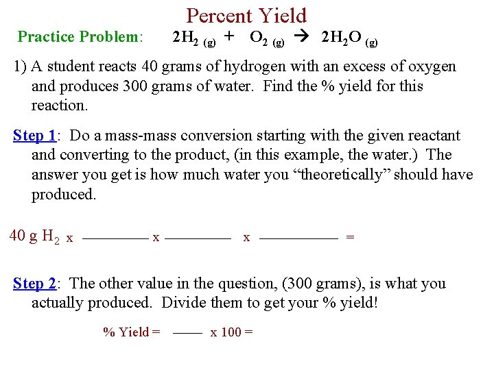 Percent Yield Practice Problem: 2 H 2 (g) + O 2 (g) 2 H