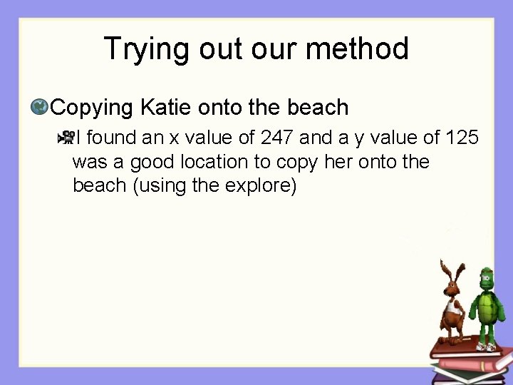 Trying out our method Copying Katie onto the beach I found an x value