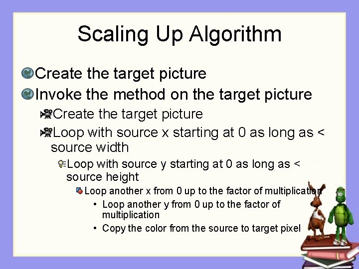 Scaling Up Algorithm Create the target picture Invoke the method on the target picture