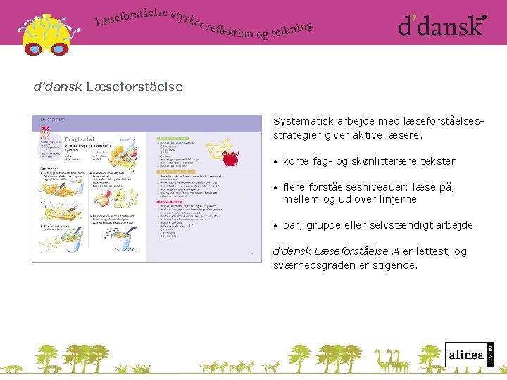 d’dansk Læseforståelse Systematisk arbejde med læseforståelsesstrategier giver aktive læsere. • korte fag- og skønlitterære