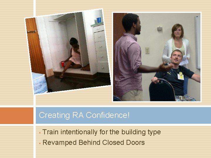 Creating RA Confidence! Train intentionally for the building type • Revamped Behind Closed Doors