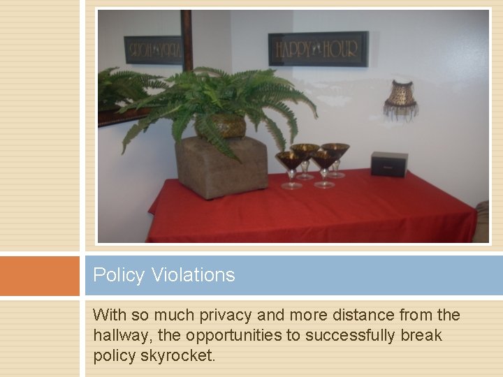 Policy Violations With so much privacy and more distance from the hallway, the opportunities
