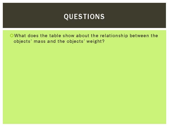 QUESTIONS What does the table show about the relationship between the objects’ mass and