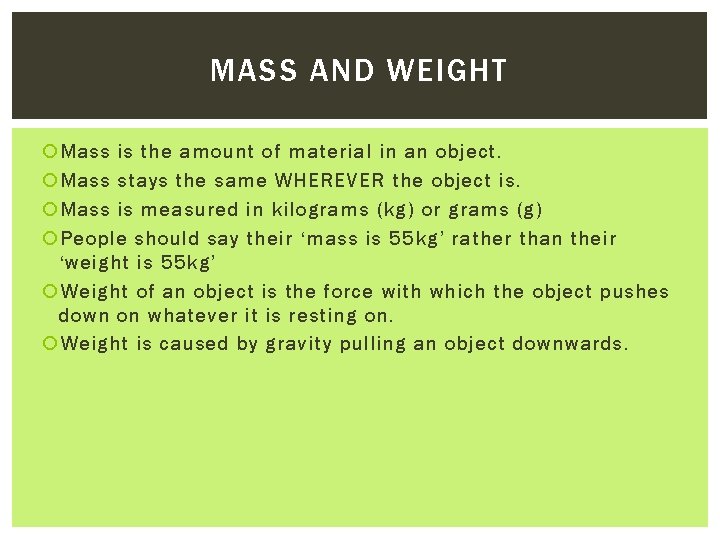 MASS AND WEIGHT Mass is the amount of material in an object. Mass stays