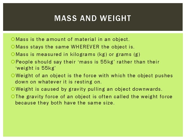 MASS AND WEIGHT Mass is the amount of material in an object. Mass stays