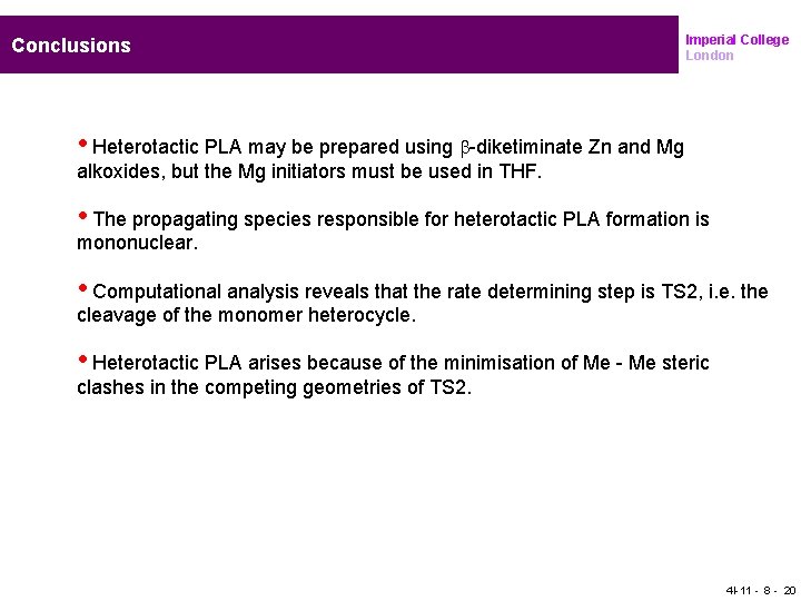 Conclusions Imperial College London • Heterotactic PLA may be prepared using b-diketiminate Zn and