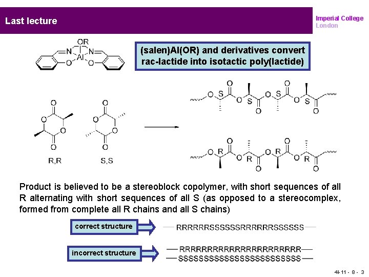 Imperial College London Last lecture (salen)Al(OR) and derivatives convert rac-lactide into isotactic poly(lactide) Product