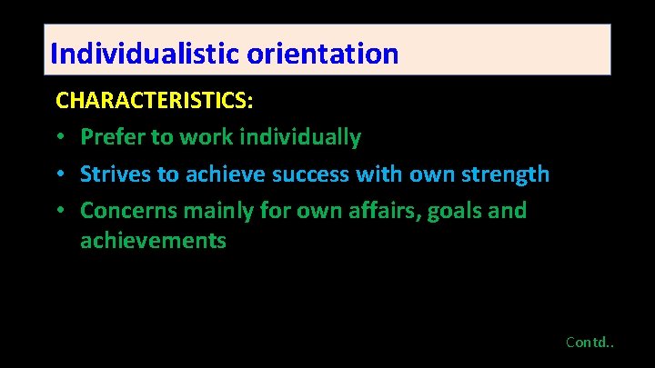 Individualistic orientation CHARACTERISTICS: • Prefer to work individually • Strives to achieve success with