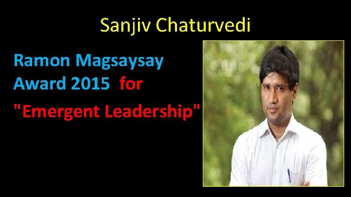 Sanjiv Chaturvedi Ramon Magsaysay Award 2015 for "Emergent Leadership" 